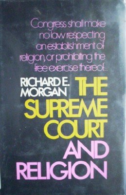 The Supreme Court and Religion by Morgan, Richard E.