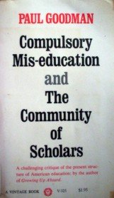 Compulsory Mis-education and the Community of by Goodman, Paul