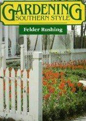 Gardening Southern Style by Rushing, Felder