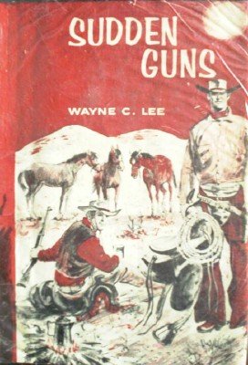 Sudden Guns by Lee, Wayne C.