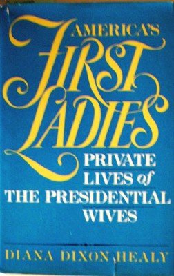 America's First Ladies by Healy, Diana Dixon
