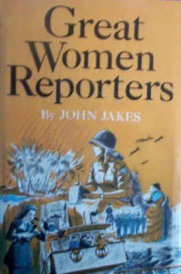 Great Women Reporters by Jakes, John