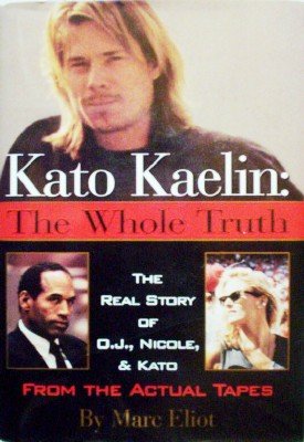 Kato Kaelin: The Whole Truth by Eliot, Marc