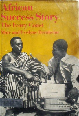 African Success Story The Ivory Coast by Bernheim, Marc
