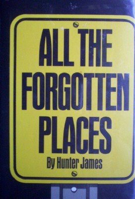 All the Forgotten Places by James, Hunter