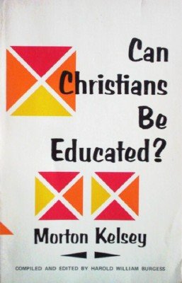 Can Christians be Educated? by Kelsey, Morton