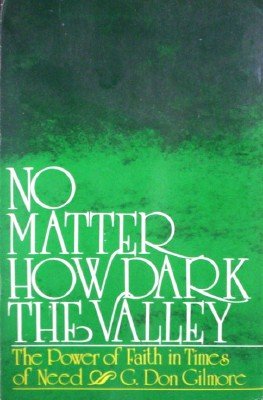 No Matter How Dark the Valley by Gilmore, G. Don