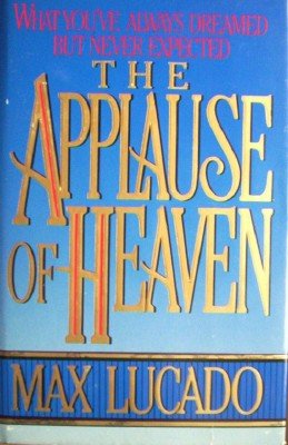 The Applause of Heaven by Lucado, Max