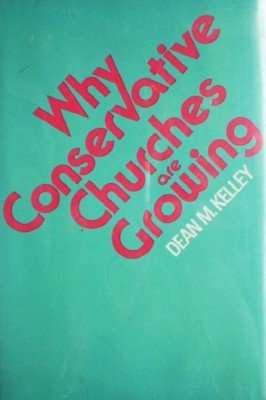 Why Conservative Churchs are Growing by Kelley, Dean M