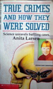 True Crimes and How They Were Solved by Larsen, Anita