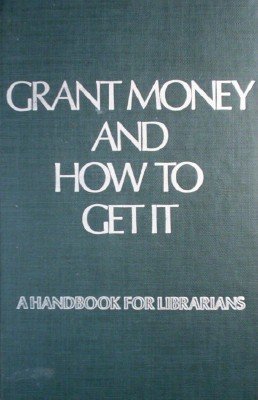 Grant Money and How to Get It by Boss, Richard W