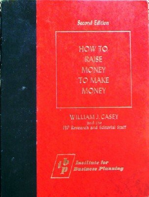 How To Raise Money to Make Money by Casey, William J