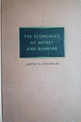 The Economics of Money and Banking by Chandler, Lester V