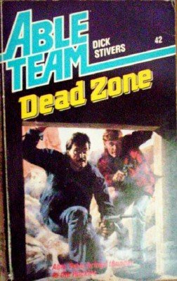 Able Team:Dead Zone by Stivers, Dick