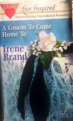 A Groom To Come Home To by Brand, Irene