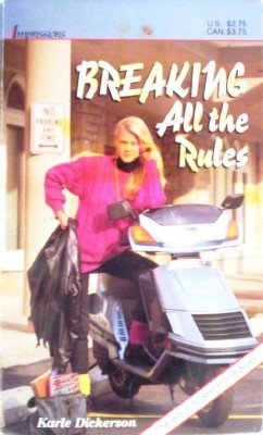 Breaking all the Rules by Dickerson, Karle
