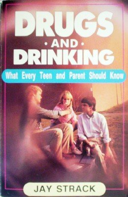Drugs and Drinking What Every Teen and P by Strack, Jay