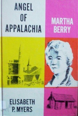 Angel of Appalachia Martha Berry by Myers, Elisabeth