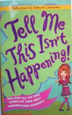 Tell Me This Isn't Happening! by Clairday, Robynn