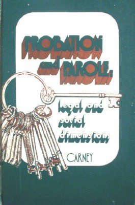 Probation and Parole: Legan and Social Dimens by Carney, Louis P.