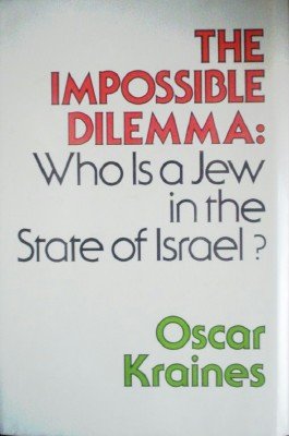 The Impossible Dilemma: Who is a Jew in the by Kraines, Oscar