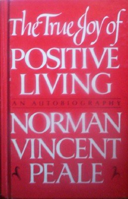 The True Joy of Positive Living by Peale, Norman Vincent