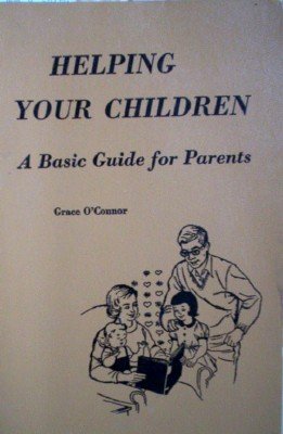 Helping Your Children A Basic Guide for Paren by O'Connor, Grace