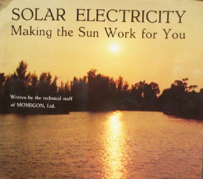 Solar Electricity: Making the Sun Work for Yo by Bullock, Charles