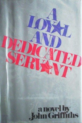A Loyal and Dedicated Servant by Griffiths, John