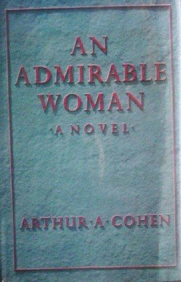 An Admirable Woman by Cohen, Arthur