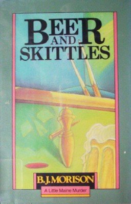 Beer and Skittles: A Little Maine Murder by Morison, B J