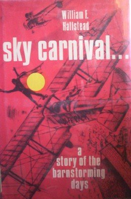 Sky Carnival A story of the Barnstorming Days by Hallstead, William F.
