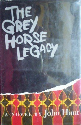 The Grey Horse Legacy by Hunt, John