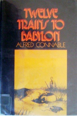 Twelve Trains to Babylon by Connable, Alfred