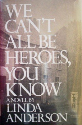 We Can't All Be Heroes, You Know by Anderson, Linda