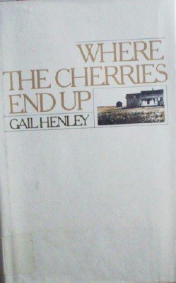 Where The Cherries End Up by Henley, Gail