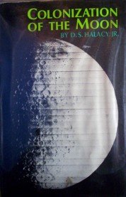Colonization of the Moon by D S Halacy Jr.
