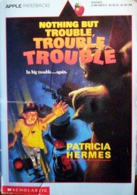 Nothing But Trouble, Trouble, Trouble by Patricia Hermes