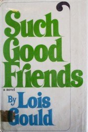 Such Good Friends by Lois Gould