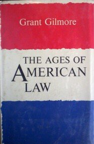 The Ages of American Law by Grant Gilmore