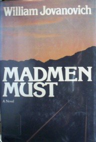 Madmen Must by William Jovanovich