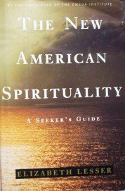 The New American Spirituality by Elizabeth Lesser
