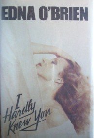 I Hardly Knew You by O'Brien, Edna