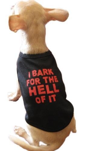 I bark for the hell of it ... T-shirt