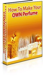 How To Make Your Own Perfume Fragrance Guide Ebook