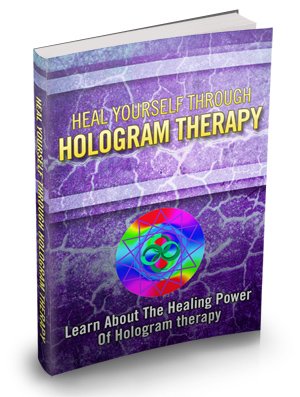 Heal Yourself Through Hologram Therapy - Ebook