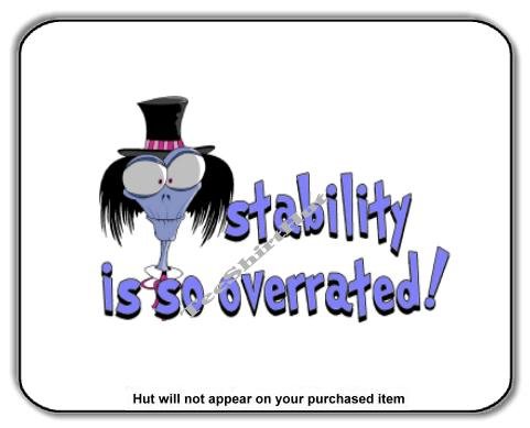 STABILITY IS SO OVERRATED - Mouse Pad