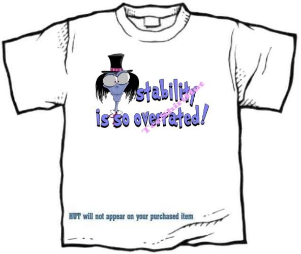 T-Shirt , STABILITY IS SO OVERRATED - (adult Xxlg)