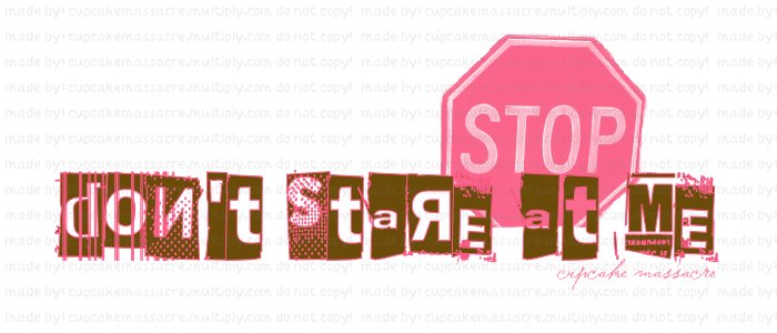 Don't stare at me.