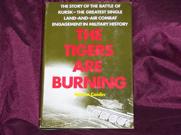 The Tigers Are Burning by Martin Caidin The Battle of Kursk World War II